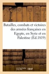 Batailles, combats et victoires des armées françaises en Egypte, en Syrie et en Palestine