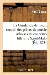 La Guirlande de roses, recueil des pièces de poésie admises au concours littéraire