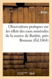 Observations pratiques sur les effets des eaux minérales de la source de Bartète