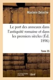 Le port des anneaux dans l'antiquité romaine et dans les premiers siècles Tome 35-2