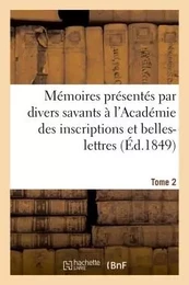 Mémoires présentés par divers savants à l'Académie des inscriptions et belles-lettres  Tome 2