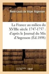 La France au milieu du XVIIIe siècle 1747-1757 : d'après le Journal du Mis d'Argenson