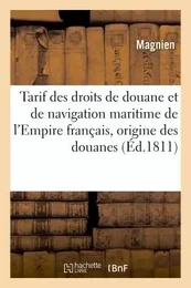 Tarif des droits de douane et de navigation maritime de l'Empire français , précédé d'une