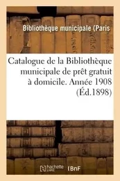 Catalogue  de la Bibliothèque municipale de prêt gratuit à domicile. Année 1908