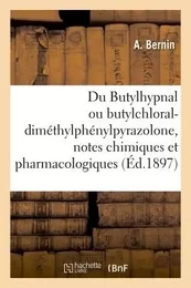 Du Butylhypnal ou butylchloral-diméthylphénylpyrazolone, notes chimiques et pharmacologiques