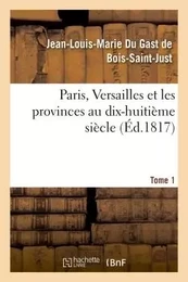 Paris, Versailles et les provinces au dix-huitième siècle. Tome 1