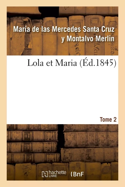 Lola et Maria. Tome 2 - María de las Mercedes Santa Cruz y Montalvo Merlin - HACHETTE BNF