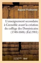 L'enseignement secondaire à Grenoble avant la création du collège des Dominicains 1340-1606