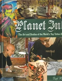 Planet InkThe Art and Studios of the World's Top Tattoo Artists /anglais