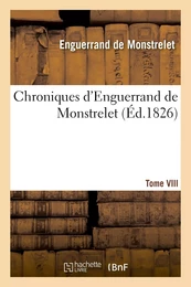 Chroniques d'Enguerrand de Monstrelet. Tome VIII