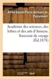 Académie des sciences, des lettres et des arts d'Amiens. Souvenir de voyage