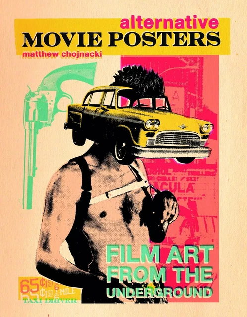 ALTERNATIVE MOVIE POSTER VOLUME I: FILM ART FROM THE UNDERGROUND -  Matthew Chojnacki - SCHIFFER