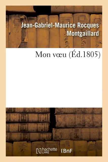 Mon voeu - Jean-Gabriel-Maurice Rocques Montgaillard - HACHETTE BNF