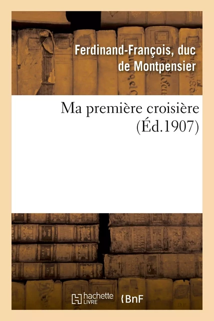 Ma première croisière - Ferdinand-François Montpensier - HACHETTE BNF