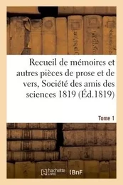 Recueil de mémoires et autres pièces de prose et de vers, Société des amis des sciences 1819 Tome 1