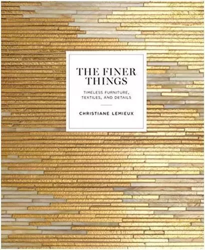 The Finer Things: Timeless Furniture, Textiles, and Details /anglais -  LEMIEUX CHRISTIANE - RANDOM HOUSE US