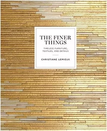 The Finer Things: Timeless Furniture, Textiles, and Details /anglais