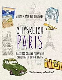 Citysketch Paris : Nearly 100 Creative Prompts for Sketching the City of Lights /anglais