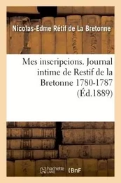 Mes inscripcions. Journal intime de Restif de la Bretonne 1780-1787