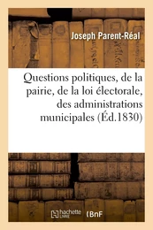 Questions politiques, de la pairie, de la loi électorale, des administrations municipales