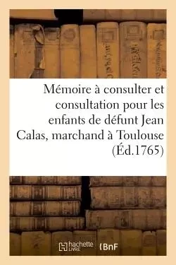 Mémoire à consulter et consultation pour les enfants de défunt Jean Calas, marchand à Toulouse - de deLambon - HACHETTE BNF