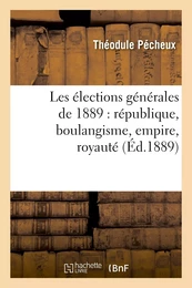 Les élections générales de 1889 : république, boulangisme, empire, royauté