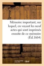 Mémoire important, sur lequel, en voyant les neuf actes qui sont imprimés ensuite de ce mémoire