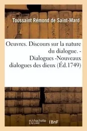 Oeuvres. Discours sur la nature du dialogue.  Dialogues -Nouveaux dialogues des dieux