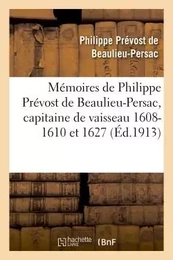 Mémoires de Philippe Prévost de Beaulieu-Persac, capitaine de vaisseau 1608-1610 et 1627