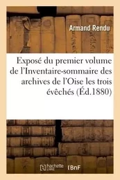 Exposé du premier volume de l'Inventaire-sommaire des archives de l'Oise  les trois évêchés