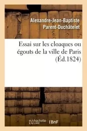 Essai sur les cloaques ou égouts de la ville de Paris