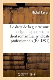 Le droit de la guerre sous la république romaine  droit roman  Les syndicats professionnels et loi