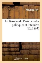 Le Barreau de Paris : études politiques et littéraires