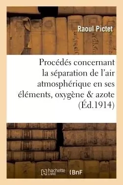 Évolution des procédés concernant la séparation de l'air atmosphérique en ses éléments, - Raoul Pictet - HACHETTE BNF