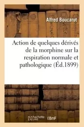 Action de quelques dérivés de la morphine sur la respiration normale et pathologique