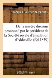 De la misère  discours prononcé par le président de la Société royale d'émulation d'Abbeville