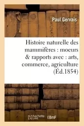 Histoire naturelle des mammifères : avec l'indication de leurs moeurs et de leurs rapports