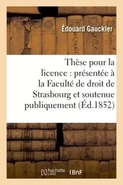 Thèse pour la licence : présentée à la Faculté de droit de Strasbourg et soutenue publiquement