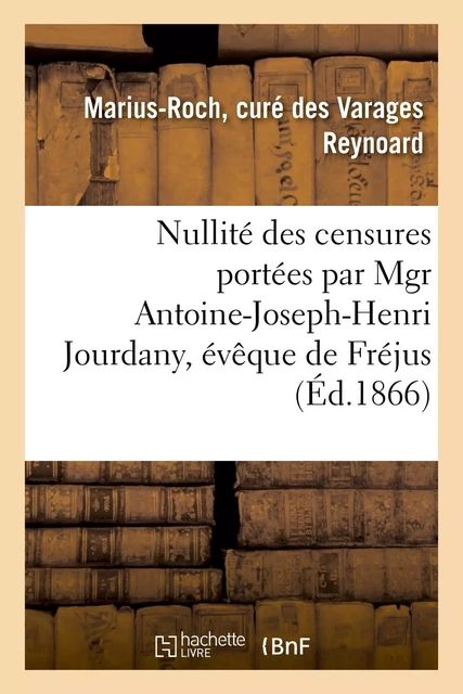 Nullité des censures portées par Mgr Antoine-Joseph-Henri Jourdany, évêque de Fréjus - Marius-Roch Reynoard - HACHETTE BNF