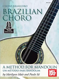 MARILYNN MAIR : BRAZILIAN CHORO - A METHOD FOR MANDOLIN AND BANDOLIM - MANDOLINE + SUPPORT ONLINE