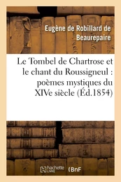 Le Tombel de Chartrose et le chant du Roussigneul : poèmes mystiques du XIVe siècle