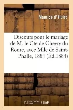 Discours pour le mariage de M. le Cte de Chevry du Roure, avec Mlle de Saint-Phalle, 5 Juin 1884 - Maurice d'Hulst - HACHETTE BNF