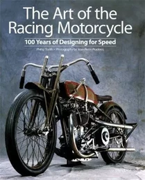 The Art of the Racing Motorcycle: 100 Years of Designing for Speed /anglais