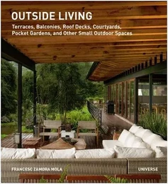 Outside Living: Terraces, Balconies, Roof Decks, Courtyards /anglais