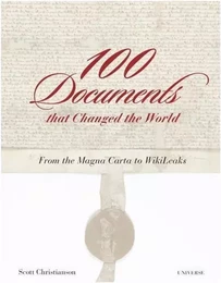 100 Documents That Changed the World: From the Magna Carta to Wikileaks /anglais