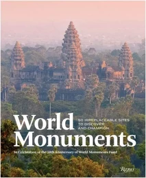 World Monuments: 50 Irreplaceable Sites To Discover, Explore, and Champion /anglais