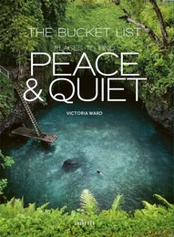 The Bucket List: Places to Find Peace and Quiet /anglais