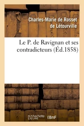 Le P. de Ravignan et ses contradicteurs, ou Examen impartial de l'histoire du règne