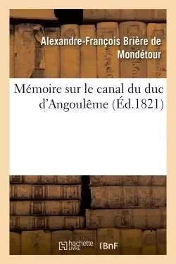 Mémoire sur le canal du duc d'Angoulême - Alexandre-François Brière de Mondétour - HACHETTE BNF