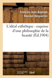 L'idéal esthétique : esquisse d'une philosophie de la beauté